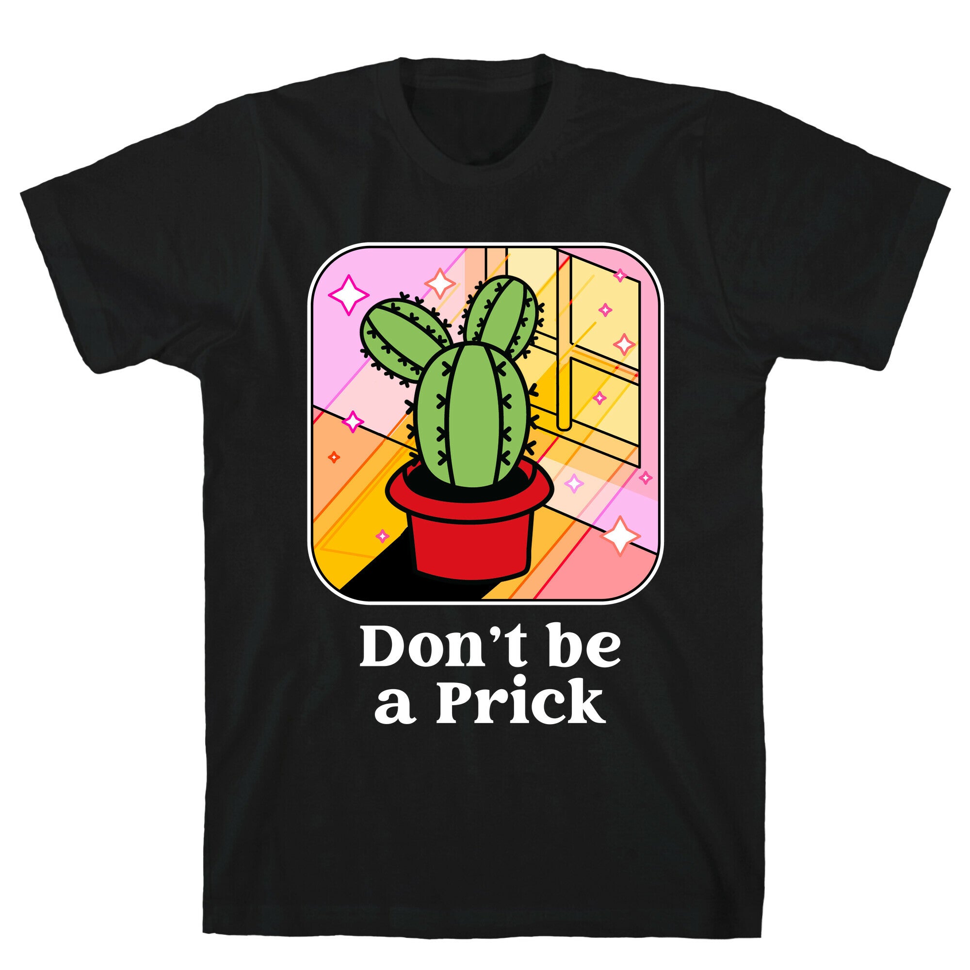 Don't Be a Prick T-Shirt